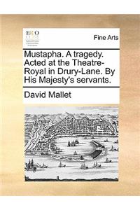 Mustapha. a Tragedy. Acted at the Theatre-Royal in Drury-Lane. by His Majesty's Servants.