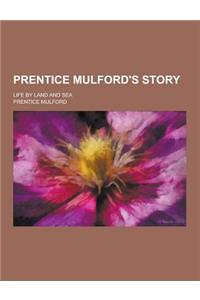 Prentice Mulford's Story; Life by Land and Sea