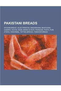 Pakistani Breads: Afghan Bread, Aloo Paratha, Bakarkhani, Bhatoora, Chapati, Hoyha, Kaak, Makki Di Roti, Papadum, Phitti, Puri (Food), S