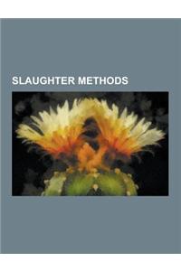 Slaughter Methods: Animal Killing, Slaughterhouse, Bullfighting, Legal Aspects of Ritual Slaughter, Horse Slaughter, Shechita, Animal Eut