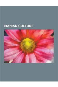 Iranian Culture: Persian Language, Iranian Calendars, Persepolis, Nasreddin, Turan, Nowruz, Persianate Society, Music of Iran, Intellec
