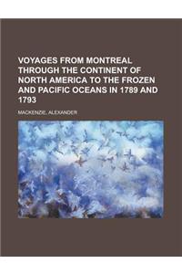 Voyages from Montreal Through the Continent of North America to the Frozen and Pacific Oceans in 1789 and 1793