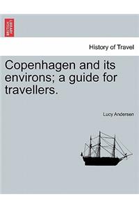 Copenhagen and Its Environs; A Guide for Travellers.