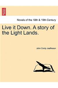 Live It Down. a Story of the Light Lands.
