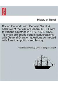 Round the world with General Grant. A narrative of the visit of General U. S. Grant to various countries in 1877, 1878, 1879. To which are added certain conversations with General Grant on questions connected with American politics and history.