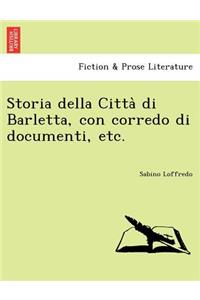 Storia Della Citta Di Barletta, Con Corredo Di Documenti, Etc.