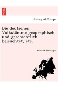 Die Deutschen Volksta Mme Geographisch Und Geschichtlich Beleuchtet, Etc.