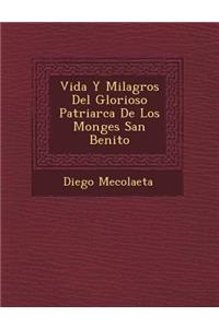 Vida Y Milagros Del Glorioso Patriarca De Los Monges San Benito