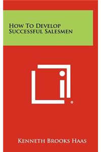 How to Develop Successful Salesmen