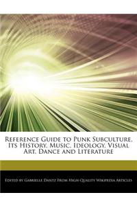 Reference Guide to Punk Subculture, Its History, Music, Ideology, Visual Art, Dance and Literature