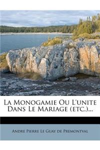 Monogamie Ou l'Unite Dans Le Mariage (Etc.)...