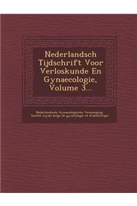 Nederlandsch Tijdschrift Voor Verloskunde En Gynaecologie, Volume 3...