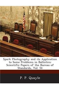 Spark Photography and Its Application to Some Problems in Ballistics