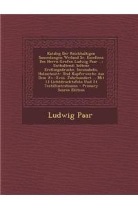 Katalog Der Reichhaltigen Sammlungen Weiland Sr. Excellenz Des Herrn Grafen Ludwig Paar ...
