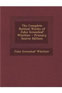 The Complete Poetical Works of John Greenleaf Whittier