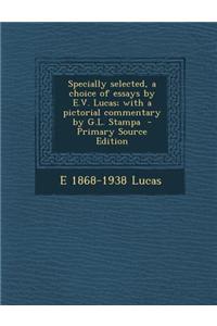 Specially Selected, a Choice of Essays by E.V. Lucas; With a Pictorial Commentary by G.L. Stampa