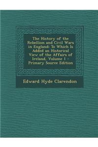 The History of the Rebellion and Civil Wars in England