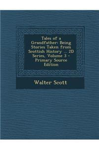 Tales of a Grandfather: Being Stories Taken from Scottish History ... 2D Series, Volume 3