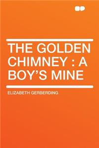 The Golden Chimney: A Boy's Mine