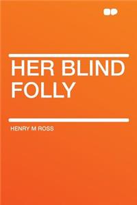 Her Blind Folly