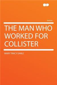 The Man Who Worked for Collister