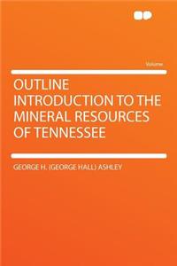 Outline Introduction to the Mineral Resources of Tennessee