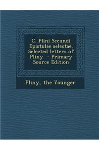 C. Plini Secundi Epistulae Selectae. Selected Letters of Pliny