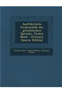 Ausfuhrliche Grammatik Der Griechischen Sprache, Erster Band - Primary Source Edition