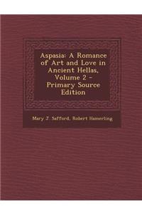 Aspasia: A Romance of Art and Love in Ancient Hellas, Volume 2: A Romance of Art and Love in Ancient Hellas, Volume 2