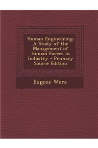 Human Engineering: A Study of the Management of Human Forces in Industry