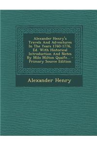 Alexander Henry's Travels and Adventures in the Years 1760-1776, Ed. with Historical Introduction and Notes by Milo Milton Quaife...