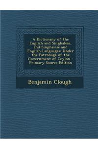 A Dictionary of the English and Singhalese, and Singhalese and English Languages: Under the Patronage of the Government of Ceylon