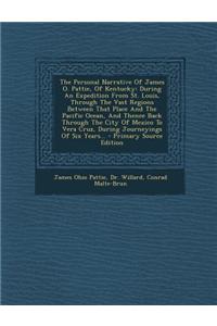 The Personal Narrative of James O. Pattie, of Kentucky: During an Expedition from St. Louis, Through the Vast Regions Between That Place and the Pacif