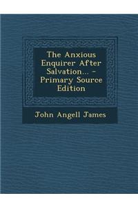 The Anxious Enquirer After Salvation... - Primary Source Edition