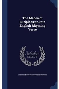 The Medea of Euripides; Tr. Into English Rhyming Verse