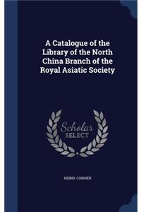A Catalogue of the Library of the North China Branch of the Royal Asiatic Society