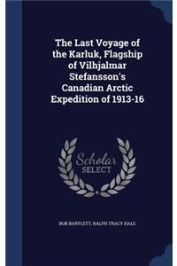 The Last Voyage of the Karluk, Flagship of Vilhjalmar Stefansson's Canadian Arctic Expedition of 1913-16