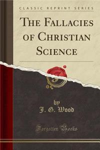 The Fallacies of Christian Science (Classic Reprint)
