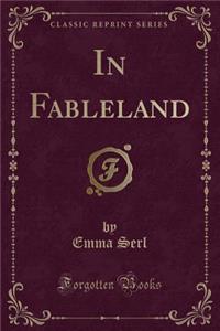 In Fableland (Classic Reprint)