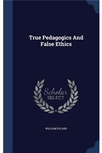 True Pedagogics And False Ethics