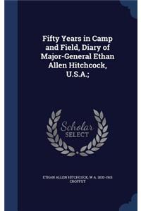 Fifty Years in Camp and Field, Diary of Major-General Ethan Allen Hitchcock, U.S.A.;
