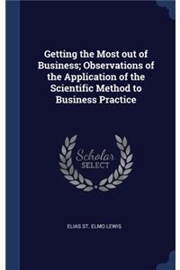 Getting the Most out of Business; Observations of the Application of the Scientific Method to Business Practice