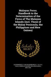 Malayan Ferns. Handbook to the Determination of the Ferns of the Malayan Islands (Incl. Those of the Malay Peninsula, the Philippines and New Guinea)