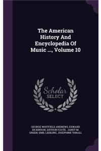 The American History And Encyclopedia Of Music ..., Volume 10