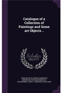 Catalogue of a Collection of Paintings and Some art Objects ..