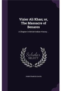 Vizier Ali Khan; or, The Massacre of Benares