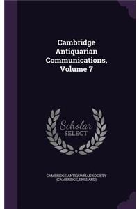 Cambridge Antiquarian Communications, Volume 7