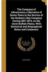 Company of Adventurers; a Narrative of Seven Years in the Service of the Hudson's Bay Company During 1867-1874, on the Great Buffalo Plains, With Historical and Biographical Notes and Comments