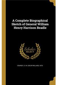 A Complete Biographical Sketch of General William Henry Harrison Beadle
