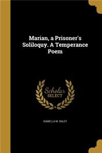 Marian, a Prisoner's Soliloquy. A Temperance Poem